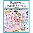 Elevate Your Scrap Sewing Projects: 20+ Beautiful Techniques Using Your Fabric Stash (Landauer) 10 Projects for Quilts, Baskets, Cushions, and Bags Made with Fabric Weaving, Fusible Appliqué, and More