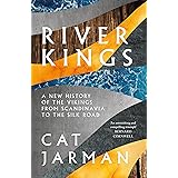 River Kings: A New History of Vikings from Scandinavia to the Silk Roads