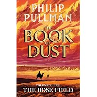 The Rose Field: The Book of Dust Volume Three: The long-awaited and highly anticipated conclusion in the bestselling series: 