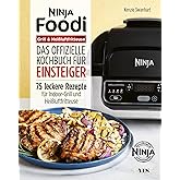 Ninja Foodi Grill & Heißluftfritteuse: Das offizielle Kochbuch für Einsteiger. 75 leckere Rezepte für Indoor-Grill und Heißlu