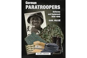 German Paratroopers Uniforms and Equipment 1936 - 1945: Volume 1: Uniforms