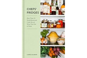 Chefs' Fridges: More Than 35 World-Renowned Cooks Reveal What They Eat at Home – Inside the Refrigerators and Personal Kitchens of Michelin-Starred Culinary Masters