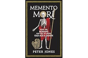 Memento Mori: What the Romans Can Tell Us About Old Age and Death (Classic Civilisations)