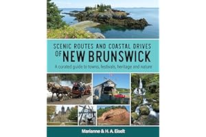 Scenic Routes and Coastal Drives of New Brunswick: A curated guide to towns, festivals, heritage and nature