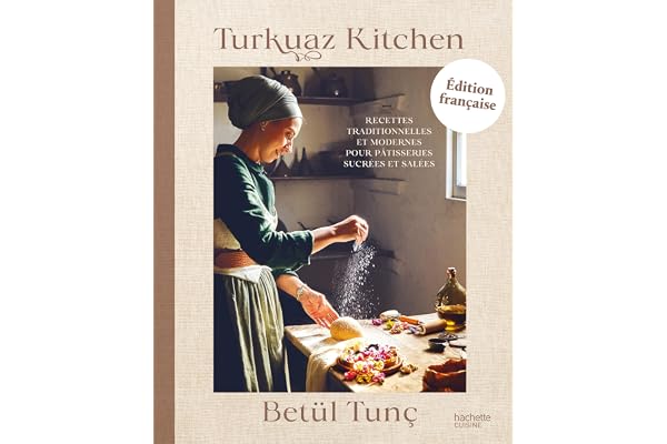 Turkuaz Kitchen: Recettes traditionnelles et modernes pour pâtisseries sucrées et salées
