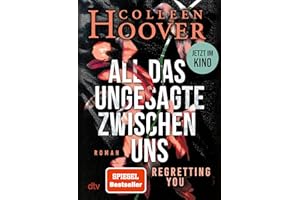 All das Ungesagte zwischen uns: Roman | Die deutsche Ausgabe von ›Regretting You‹: Filmstart im Herbst 2025!