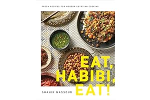 Eat, Habibi, Eat!: Fresh Recipes for Modern Egyptian Cooking