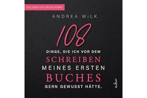 108 Dinge, die ich vor dem Schreiben meines ersten Buches gern gewusst hätte: Sei BestsellerAutor:in 1