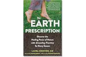 The Earth Prescription: Discover the Healing Power of Nature with Grounding Practices for Every Season