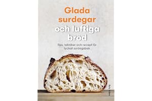 Glada surdegar och luftiga bröd : tips, tekniker och recept för lyckat surdegsbak