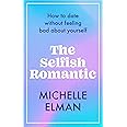 The Selfish Romantic: How to date without feeling bad about yourself