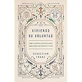 Viviendo Su voluntad: C&oacute;mo El Esp&iacute;ritu Santo Nos Gu&iacute;a a Cumplir Nuestro Prop&oacute;sito Eterno