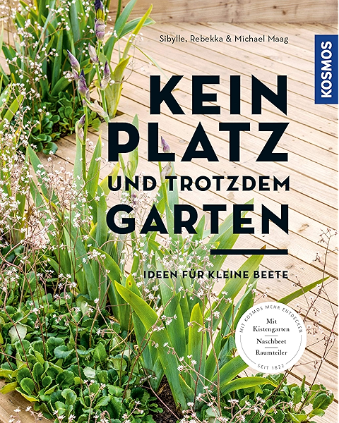 Kein Platz Und Trotzdem Garten Ideen Fur Kleine Beete Ebook Maag Sibylle Maag Rebekka Maag Michael Amazon De Kindle Shop