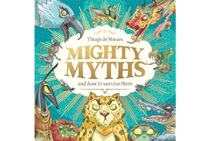 Mighty Myths and how to survive them a magnificently illustrated gift book, packed with fun, humour and marvellous myths from all around the world