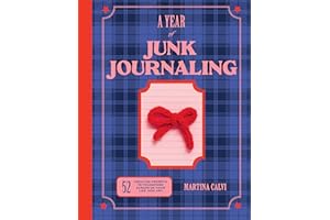 A Year of Junk Journaling: 52 creative prompts to transform scraps of your life into art