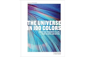 The Universe in 100 Colors: Weird and Wondrous Colors from Science and Nature