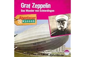 Graf Zeppelin - Das Wunder von Echterdingen : Abenteuer & Wissen