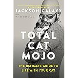 Total Cat Mojo: The Ultimate Guide to Life with Your Cat