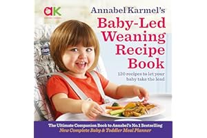 Annabel Karmel's Baby-Led Weaning Recipe Book: 120 recipes to let your baby take the lead