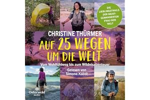Auf 25 Wegen um die Welt: Vom Wohlfühlweg bis zum Wildnisabenteuer. Die besten Touren der meistgewanderten Frau der Welt