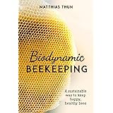 Biodynamic Beekeeping: A Sustainable Way to Keep Happy, Healthy Bees