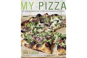 My Pizza: The Easy No-Knead Way to Make Spectacular Pizza at Home: A Cookbook