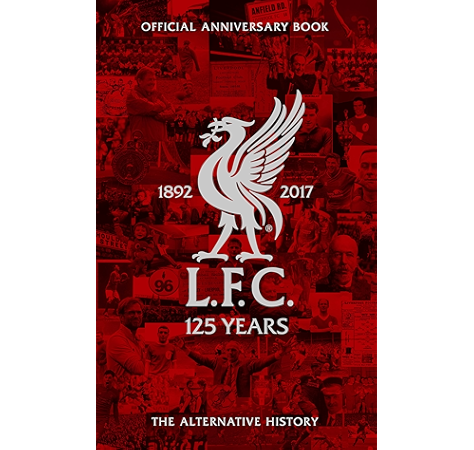 Lfc 125 The Alternative History Official Liverpool Football Club Anniversary Book Ebook Club Liverpool Football Amazon Co Uk Kindle Store