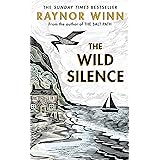 The Wild Silence: The Sunday Times Bestseller from the author of The Salt Path
