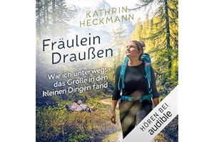 Fräulein Draußen: Wie ich unterwegs das Große in den kleinen Dingen fand