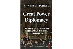 Great Power Diplomacy: The Skill of Statecraft from Attila the Hun to Kissinger