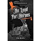 No Land For Heroes: A Gaslamp & Western Fantasy (Legends & Legacies Book 1)