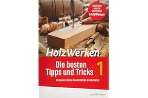HolzWerken Die besten Tipps und Tricks: Kompaktes Know-how direkt für die Werkstatt