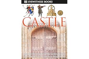 DK Eyewitness Books: Castle: Discover the Mysteries of the Medieval Castle and See What Life Was Like for Tho