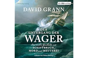 Der Untergang der "Wager": Eine wahre Geschichte von Schiffbruch, Mord und Meuterei - Der #1-New-York-Times-Bestseller