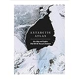 Antarctic Atlas: New Maps and Graphics That Tell the Story of A Continent