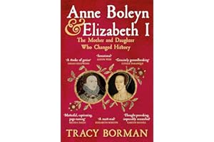 Anne Boleyn & Elizabeth I: The Mother and Daughter Who Changed History