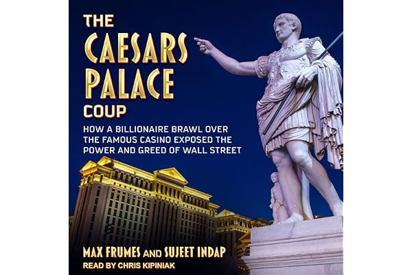 The Caesars Palace Coup: How A Billionaire Brawl Over the Famous Casino Exposed the Power and Greed of Wall Street