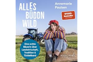 Alles büddn wild: Eine echte Bäuerin über Landwirtschaft, Tradition und Tüddelband