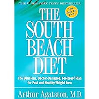 The South Beach Diet: The Delicious, Doctor-Designed, Foolproof Plan for Fast and Healthy Weight Loss