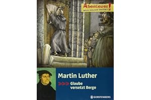 Martin Luther: Glaube versetzt Berge: Abenteuer!
