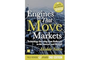 Engines That Move Markets: Technology Investing from Railroads to the Internet and Beyond