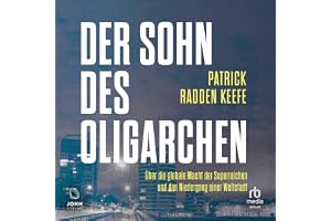 Der Sohn des Oligarchen: Über die globale Macht der Superreichen und den Niedergang einer Weltstadt