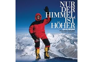Nur der Himmel ist höher: Mein Weg auf den Mount Everest