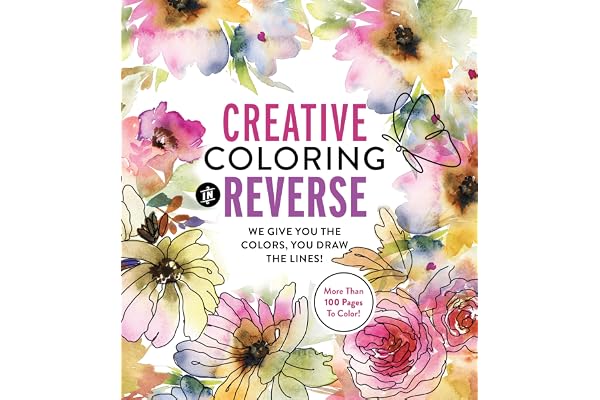 Creative Coloring in Reverse: We Give You the Colors, You Draw the Lines! More Than 100 Pages To Color!