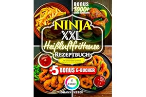 Ninja XXL Heißluftfritteuse Rezeptbuch: Das vollständige Kochbuch – komplett in Farbe illustriert