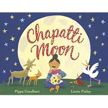 Chapatti Moon: Pippa Goodhart : Goodhart, Pippa, Finlay, Lizzie, Finlay,  Lizzie: Amazon.co.uk: Books