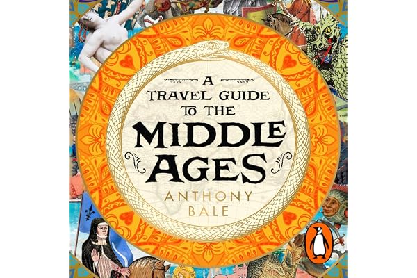 A Travel Guide to the Middle Ages: A vivid and unfortgettable insight into medieval history