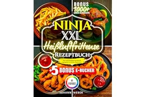 Ninja XXL Heißluftfritteuse Rezeptbuch: Das vollständige Kochbuch – komplett in Farbe illustriert
