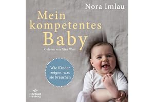 Mein kompetentes Baby: Wie Kinder zeigen, was sie brauchen