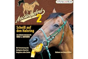 Scheiß auf den Halsring - Die Fortsetzung des kultigsten Haustier-Ratgebers aller Zeiten: Arschlochpferd 2